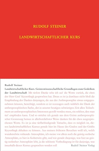Landwirtschaftlicher Kurs: Geisteswissenschaftliche Grundlagen zum Gedeihen der Landwirtschaft (Rudolf Steiner Gesamtausgabe: Schriften und Vorträge)