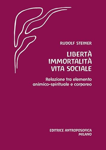 Libertà immortalità vita sociale. Relazione tra elemento animico-spirituale e corporeo von Editrice Antroposofica