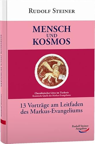 Mensch und Kosmos: 13 Vorträge am Leitfaden des Markus-Evangeliums