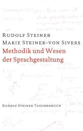 Methodik und Wesen der Sprachgestaltung: Aphoristische Darstellungen aus den Kursen über künstlerische Sprachgestaltung. Aufsätze, Notizen, aus ... Steiner Taschenbücher aus dem Gesamtwerk)