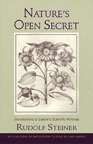 Nature's Open Secret: Introductions to Goethe's Scientific Writings (Cw 1) (Classics in Anthroposophy)
