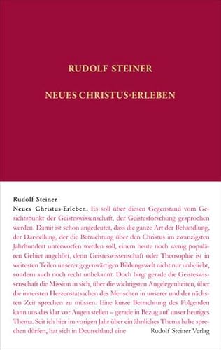 Neues Christus-Erleben: Zwölf öffentliche Vorträge und zwei Fragenbeantwortungen, gehalten zwischen 13. Juni 1910 und 8. Februar 1914 (Rudolf Steiner Gesamtausgabe: Schriften und Vorträge)