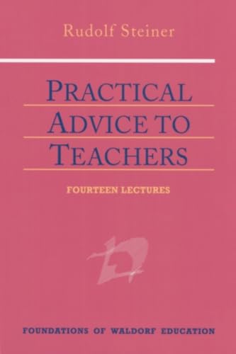 Practical Advice to Teachers: (Cw 294) (Foundations of Waldorf Education, 2)