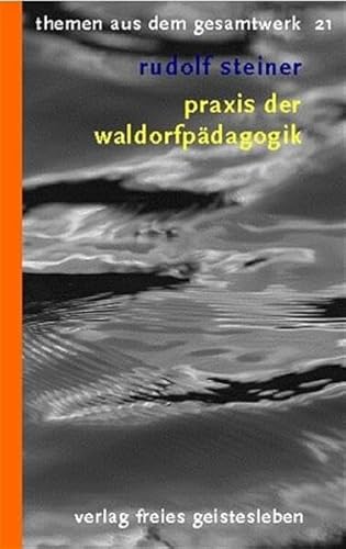 Praxis der Waldorfpädagogik: Vorträge (Themen aus dem Gesamtwerk) von Freies Geistesleben GmbH