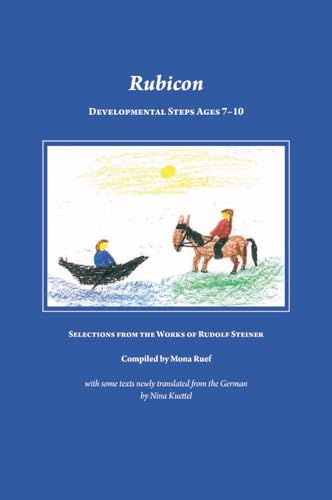 Rubicon: Developmental Steps age 7 – 10; Selections from the Work of Rudolf Steiner