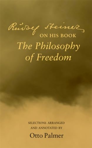 Rudlof Steiner on His Book the "Philosophy of Freedom": Selections Arranged and Annotated von Steiner Books