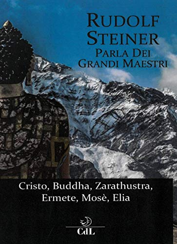 Rudolf Steiner parla dei grandi maestri. Cristo, Zarathustra, Ermete, Buddha, Mosè, Elia Rudolf Steiner parla dei grandi maestri. Cristo, Zarathustra, Ermete, Buddha, Mosè, Elia von Cerchio della Luna