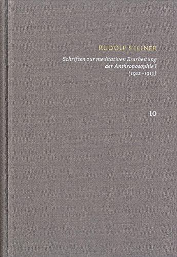 Rudolf Steiner: Schriften. Kritische Ausgabe / Band 10: Schriften zur meditativen Erarbeitung der Anthroposophie I (1912‒1913): Ein Weg zur ... Menschen – Die Schwelle der geistigen Welt.