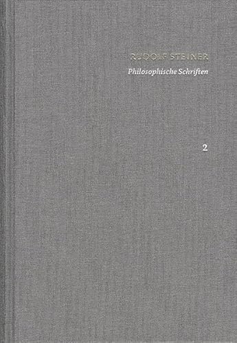 Rudolf Steiner: Schriften. Kritische Ausgabe / Band 2: Philosophische Schriften: Wahrheit und Wissenschaft. Die Philosophie der Freiheit Rudolf Steiner: Schriften. Kritische Ausgabe / Band 2: Philosophische Schriften: Wahrheit und Wissenschaft. Die Philosophie der Freiheit