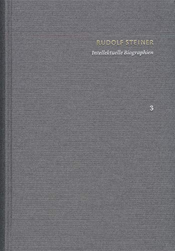 Rudolf Steiner: Schriften. Kritische Ausgabe / Band 3: Intellektuelle Biographien: Friedrich Nietzsche. Ein Kämpfer gegen seine Zeit – Goethes Weltanschauung – Haeckel und seine Gegner Rudolf Steiner: Schriften. Kritische Ausgabe / Band 3: Intellektuelle Biographien: Friedrich Nietzsche. Ein Kämpfer gegen seine Zeit – Goethes Weltanschauung – Haeckel und seine Gegner
