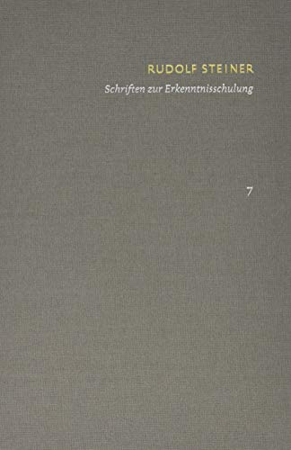 Rudolf Steiner: Schriften. Kritische Ausgabe / Band 7: Schriften zur Erkenntnisschulung: Wie erlangt man Erkenntnisse der höheren Welten? Die Stufen ... und erkenntniskultischer Arbeit Rudolf Steiner: Schriften. Kritische Ausgabe / Band 7: Schriften zur Erkenntnisschulung: Wie erlangt man Erkenntnisse der höheren Welten? Die Stufen ... und erkenntniskultischer Arbeit