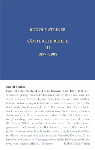 Sämtliche Briefe: Band 3: Frühe Berliner Zeit bis zum Ausscheiden aus der Arbeiterbildungsschule, 10. Juni 1897 – 12. Januar 1905 (Rudolf Steiner Gesamtausgabe: Schriften und Vorträge) von Steiner Verlag, Dornach