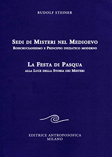 Sedi di misteri nel Medioevo. Rosicrucianesimo e principio iniziatico moderno. La festa di Pasqua alla luce della storia dei misteri (Conferenze esoteriche) von Editrice Antroposofica