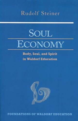 Soul Economy: Body, Soul, and Spirit in Waldorf Education: Body, Soul, and Spirit in Waldorf Education (Cw 303) (Foundations of Waldorf Education Ser, Band 12)