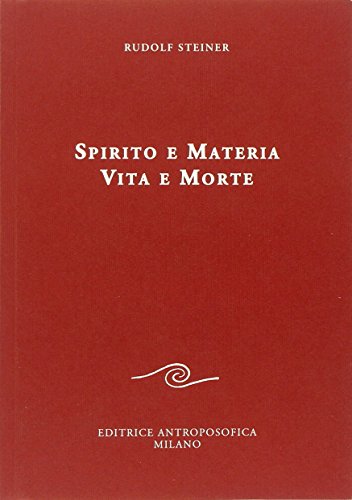 Spirito e materia. Vita e morte (Conferenze pubbliche) von EDITRICE ANTROPOSOFICA MILANO