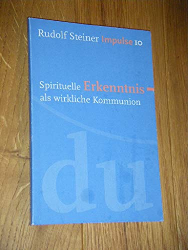 Spirituelle Erkenntnis als wirkliche Kommunion: Werde ein Mensch mit Initiative: Perspektiven (Impulse)