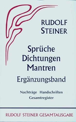 Sprüche, Dichtungen, Mantren.: Ergänzungsband: Nachträge, Handschriften, Gesamtregister (Rudolf Steiner Gesamtausgabe: Schriften und Vorträge)