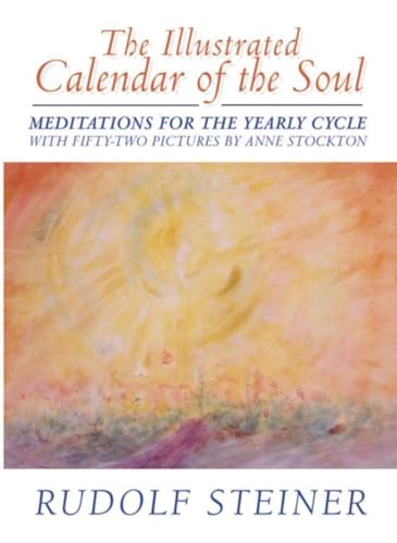 Illustrated Calendar of the Soul: Meditations for the Yearly Cycle: Meditations for the Yearly Cycle (Cw 40) Illustrated Calendar of the Soul: Meditations for the Yearly Cycle: Meditations for the Yearly Cycle (Cw 40)
