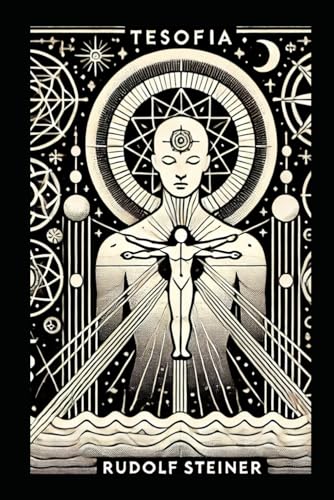 Tesofia: Introduzione alla conoscenza soprasensibile del mondo e del destino umano Tesofia: Introduzione alla conoscenza soprasensibile del mondo e del destino umano
