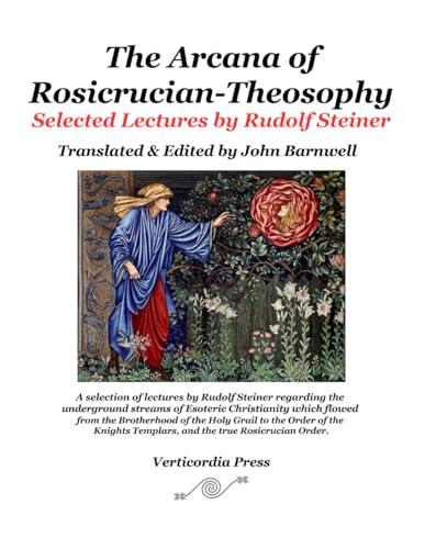The Arcana of Rosicrucian-Theosophy: Selected Lectures by Rudolf Steiner II (The Arcana of the Grail Mysteries of Rudolf Steiner) von Independently published