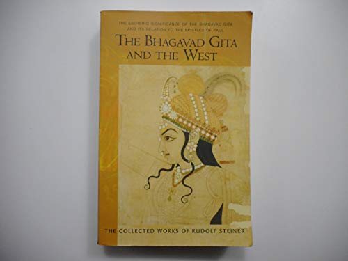 The Bhagavad Gita and the West: The Esoteric Significance of the Bhagavad Gita and Its Relation to the Epistles of Paul: The Esoteric Significance of ... 142, 146) (Collected Works of Rudolf Steiner)