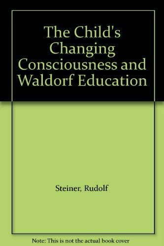 The Child's Changing Consciousness and Waldorf Education