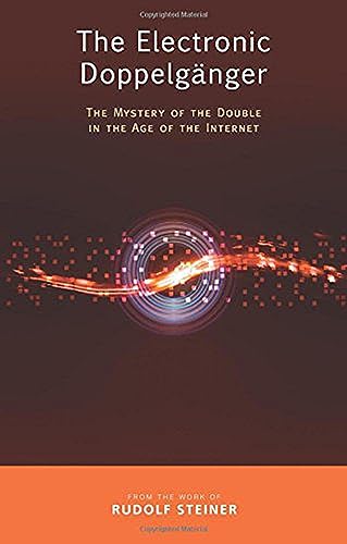 The Electronic Doppelganger: The Mystery of the Double in the Age of the Internet The Electronic Doppelganger: The Mystery of the Double in the Age of the Internet von Rudolf Steiner Press