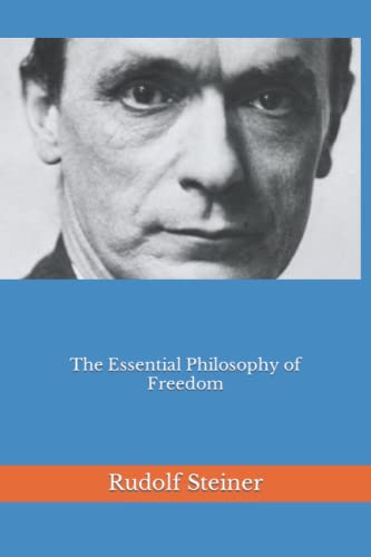 The Essential Philosophy of Freedom (Introductions to Anthroposophy, Band 1)