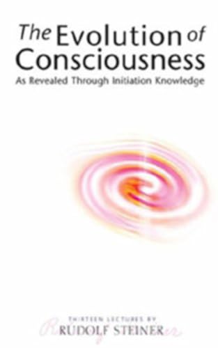The Evolution of Consciousness: As Revealed Through Initiation Knowledge: As Revealed Through Initiation Knowledge (Cw 227) von Rudolf Steiner Press