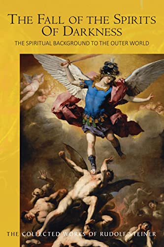 The Fall of the Spirits of Darkness: The Spiritual Background to the Outer World: Spiritual Beings and Their Effects (Cw 177) (Collected Works of Rudolf Steiner)