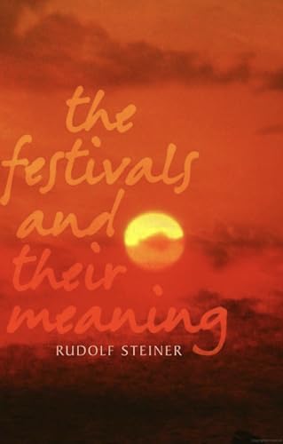The Festivals and Their Meaning: What Do the Festivals Mean to Us Today? The Festivals and Their Meaning: What Do the Festivals Mean to Us Today?