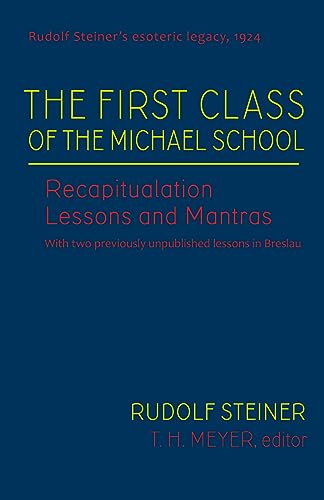 The First Class of the Michael School: Recapitulation Lessons and Mantras (Cw 270) (Rudolf Steiner's Esoteric Legacy of 1924, Band 2) von Steiner Books