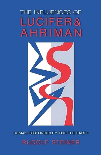 The Influence of Lucifer and Ahriman: Man's Responsibility for the Earth: Human Responsibility for the Earth (Cw 191, 193) The Influence of Lucifer and Ahriman: Man's Responsibility for the Earth: Human Responsibility for the Earth (Cw 191, 193)