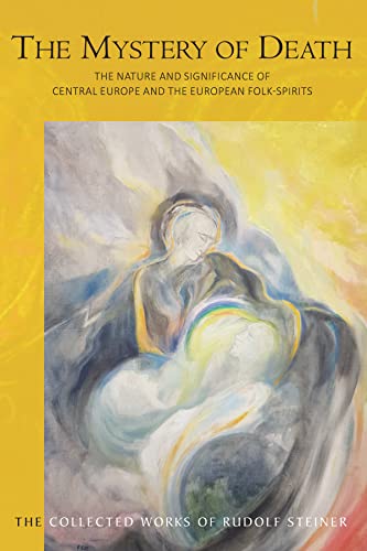 The Mystery of Death: The Nature and Significance of Central Europe and the European Folk-Spirits (Cw 159) (Collected Works of Rudolf Steiner)