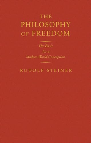 The Philosophy of Freedom: The Basis for a Modern World Conception: The Basis for a Modern World Conception (Cw 4) (Classic Translations)