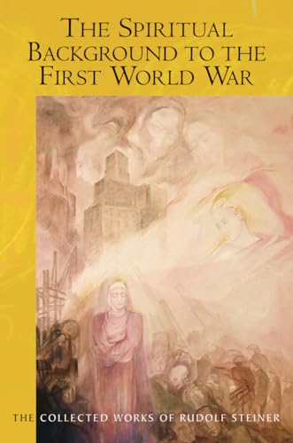 The Spiritual Background to the First World War: (Cw 174b) (Collected Works of Rudolf Steiner)