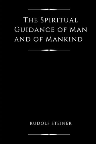 The Spiritual Guidance of Man and of Mankind (Annotated)