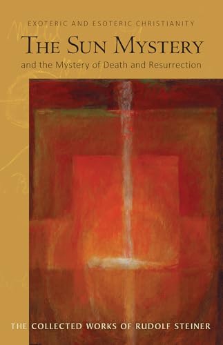 The Sun Mystery and the Mystery of Death and Resurrection: Exoteric and Esoteric Christianity: Exoteric and Esoteric Christianity (Cw 211) (Collected Works of Rudolf Steiner) von Steiner Books