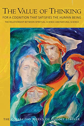 The Value of Thinking: For a Cognition That Satisfies the Human Being: The Relationship Between Spiritual Science and Natural Science (Cw 164) (Collected Works of Rudolf Steiner)