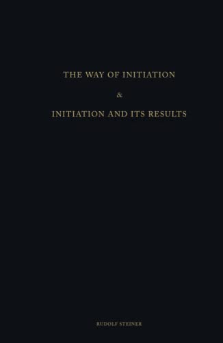 The Way of Initiation & Initiation and its Result: Steiner's Initiation Serie (2 books in 1) von Independently published