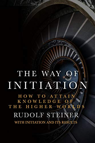 The Way of Initiation: How to attain knowledge of the Higher Worlds