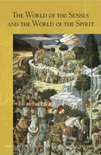 The World of the Senses: And the World of the Spirit: And the World of the Spirit (Cw 134) (The Collected Works of Rudolf Steiner, Band 134)