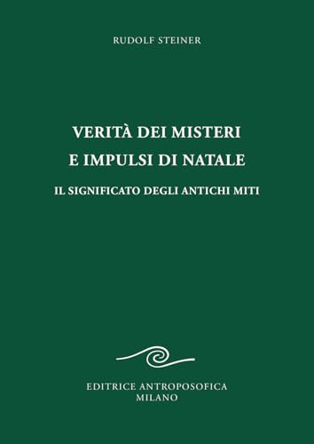 Verità dei misteri e impulsi di Natale. Il significato degli antichi miti Verità dei misteri e impulsi di Natale. Il significato degli antichi miti von Editrice Antroposofica