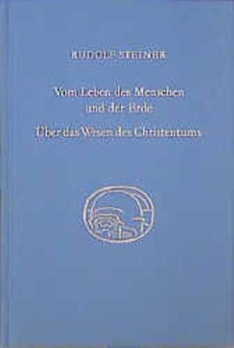 Vom Leben des Menschen und der Erde. Über das Wesen des Christentums: Vorträge für die Arbeiter am Goetheanumbau, Band III. Dreizehn Vorträge, Dornach ... Gesamtausgabe: Schriften und Vorträge)