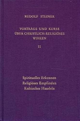 Vorträge und Kurse über christlich-religiöses Wirken, Bd.2: Spirituelles Erkennen - Religiöses Empfinden - Kultisches Handeln. Dokumentarische ... Gesamtausgabe: Schriften und Vorträge)