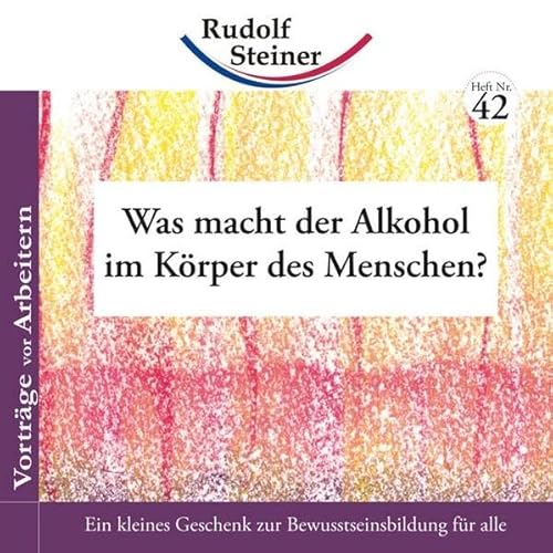 Was macht der Alkohol im Körper des Menschen?: Vorträge vor Arbeitern (2€-Hefte)