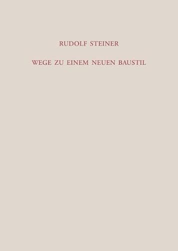 Wege zu einem neuen Baustil: Acht Vorträge, Berlin und Dornach 1911-1914 (Rudolf Steiner Gesamtausgabe: Schriften und Vorträge)