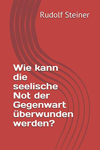 Wie kann die seelische Not der Gegenwart überwunden werden? von Independently published