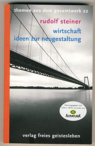 Wirtschaft - Ideen zur Neugestaltung: Acht Aufsätze, vier Vorträge und eine Seminarbesprechung (Rudolf-Steiner-Themen-Taschenbücher)