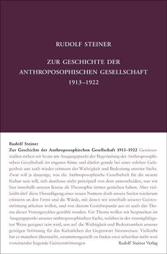 Zur Geschichte der Anthroposophischen Gesellschaft 1913–1922: Vorträge, Ansprachen, Berichte und Protokolle (Rudolf Steiner Gesamtausgabe: Schriften und Vorträge)
